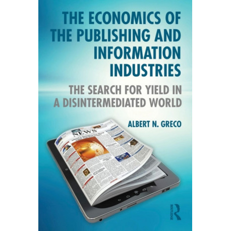 The Economics of the Publishing and Information Industries: The Search for Yield in a Disintermediated World