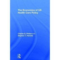 The Economics of US Health Care Policy