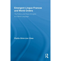 Emergent Lingua Francas and World Orders: The Politics and Place of English as a World Language