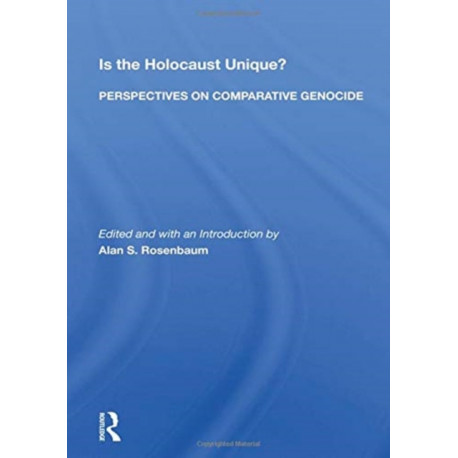 Is The Holocaust Unique? Perspectives On Comparative Genocide: Perspectives on Comparative Genocide