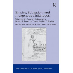 Empire, Education, and Indigenous Childhoods: Nineteenth-Century Missionary Infant Schools in Three British Colonies