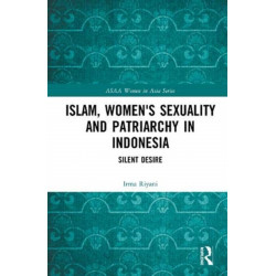 Islam, Women's Sexuality and Patriarchy in Indonesia: Silent Desire