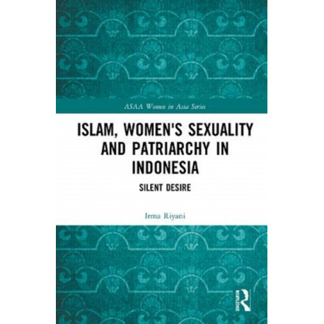Islam, Women's Sexuality and Patriarchy in Indonesia: Silent Desire