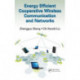 Energy Efficient Cooperative Wireless Communication and Networks