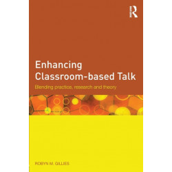 Enhancing Classroom-based Talk: Blending practice, research and theory