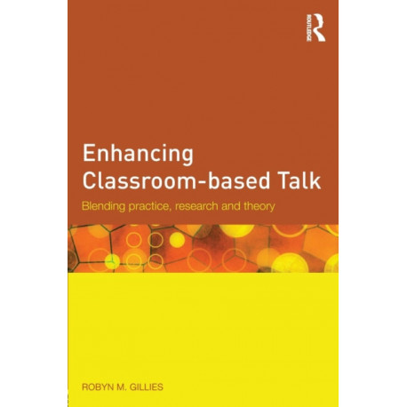 Enhancing Classroom-based Talk: Blending practice, research and theory