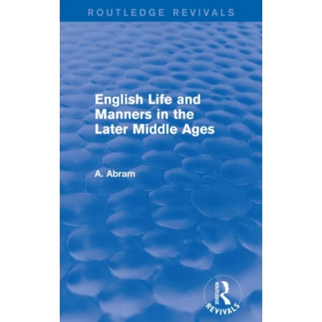 English Life and Manners in the Later Middle Ages (Routledge Revivals)