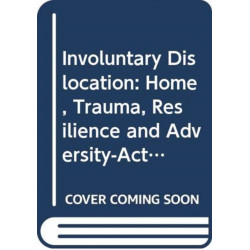 Involuntary Dislocation: Home, Trauma, Resilience, and Adversity-Activated Development
