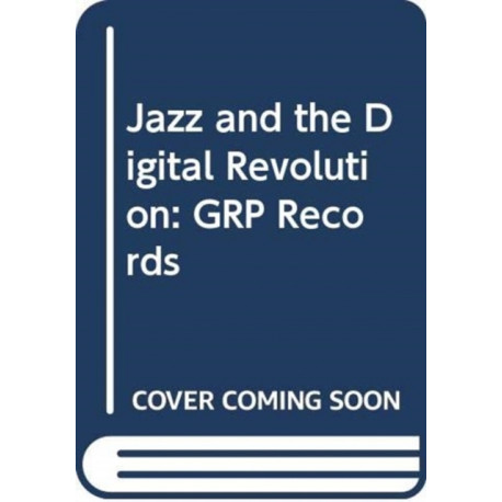 Jazz and the Digital Revolution: GRP Records