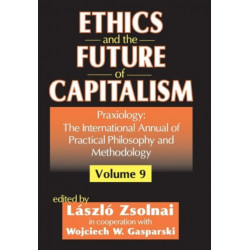 Ethics and the Future of Capitalism: Praxiology: The International Annual of Practical Philosophy and Methodology