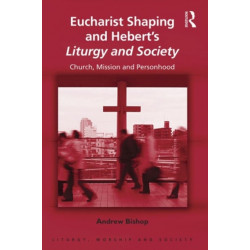 Eucharist Shaping and Hebert’s Liturgy and Society: Church, Mission and Personhood