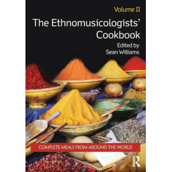 The Ethnomusicologists' Cookbook, Volume II: Complete Meals from Around the World