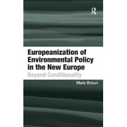 Europeanization of Environmental Policy in the New Europe: Beyond Conditionality