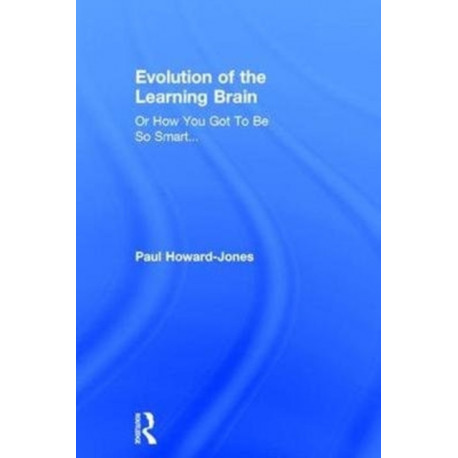 Evolution of the Learning Brain: Or How You Got To Be So Smart...