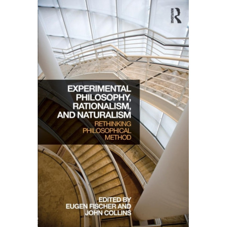 Experimental Philosophy, Rationalism, and Naturalism: Rethinking Philosophical Method