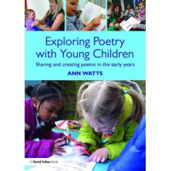 Exploring Poetry with Young Children: Sharing and creating poems in the early years