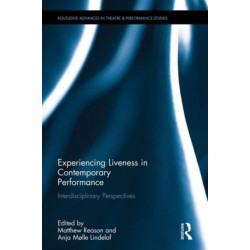 Experiencing Liveness in Contemporary Performance: Interdisciplinary Perspectives