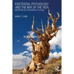 Existential Psychology and the Way of the Tao: Meditations on the Writings of Zhuangzi