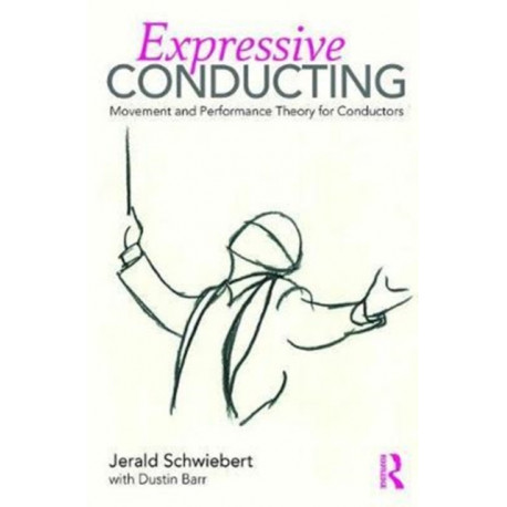 Expressive Conducting: Movement and Performance Theory for Conductors