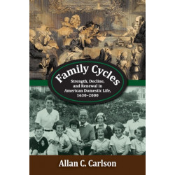 Family Cycles: Strength, Decline, and Renewal in American Domestic Life, 1630-2000