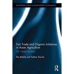Fair Trade and Organic Initiatives in Asian Agriculture: The Hidden Realities