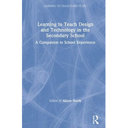 Learning to Teach Design and Technology in the Secondary School: A Companion to School Experience