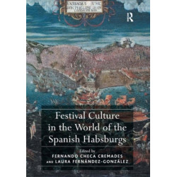 Festival Culture in the World of the Spanish Habsburgs