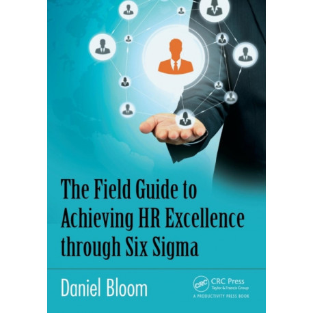 The Field Guide to Achieving HR Excellence through Six Sigma