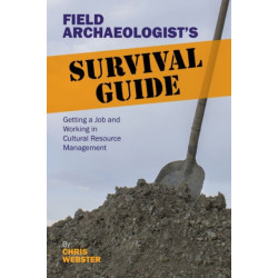 Field Archaeologist’s Survival Guide: Getting a Job and Working in Cultural Resource Management