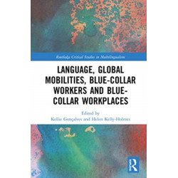 Language, Global Mobilities, Blue-Collar Workers and Blue-collar Workplaces