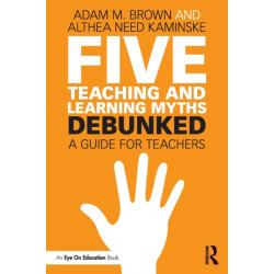 Five Teaching and Learning Myths—Debunked: A Guide for Teachers