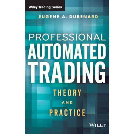 Professional Automated Trading: Theory and Practice