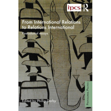 From International Relations to Relations International: Postcolonial Essays