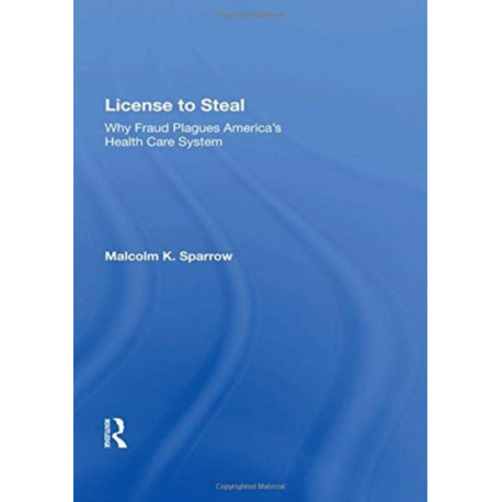 License To Steal: How Fraud Bleeds America's Health Care System, Updated Edition