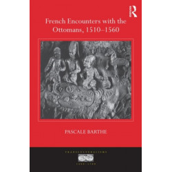 French Encounters with the Ottomans, 1510-1560