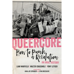 Queercore: How to Punk a Revolution: An Oral History
