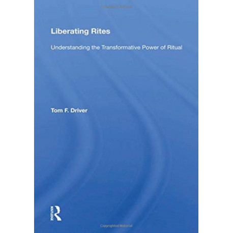 Liberating Rites: Understanding The Transformative Power Of Ritual