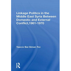 Linkage Politics In The Middle East: Syria Between Domestic And External Conflict, 1961-1970