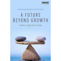 A Future Beyond Growth: Towards a steady state economy
