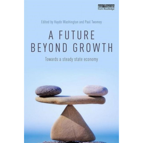 A Future Beyond Growth: Towards a steady state economy