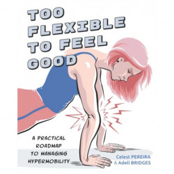Too Flexible to Feel Good: A Practical Roadmap to Managing Hypermobility