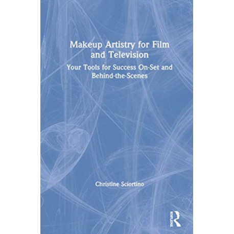 Makeup Artistry for Film and Television: Your Tools for Success On-Set and Behind-the-Scenes