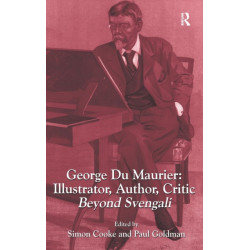 George Du Maurier: Illustrator, Author, Critic: Beyond Svengali