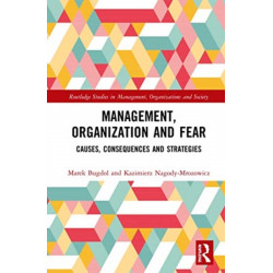 Management, Organization and Fear: Causes, Consequences and Strategies