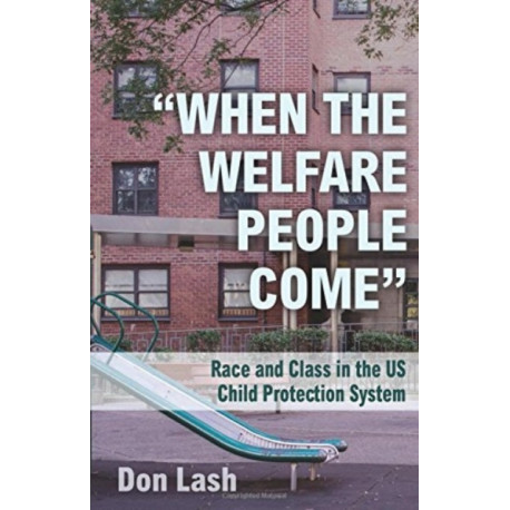 When The Welfare People Come: Race and Class in the US Child Welfare System