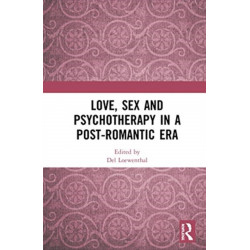 Love, Sex and Psychotherapy in a Post-Romantic Era