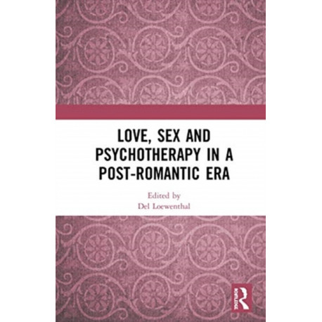 Love, Sex and Psychotherapy in a Post-Romantic Era