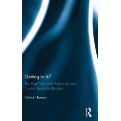 Getting to 67: The Post-Cold War Politics of Arms Control Treaty Ratification