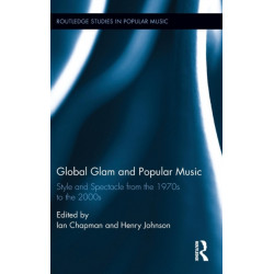 Global Glam and Popular Music: Style and Spectacle from the 1970s to the 2000s