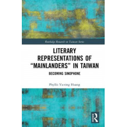 Literary Representations of “Mainlanders” in Taiwan: Becoming Sinophone